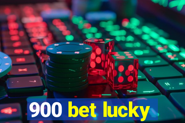 900 bet lucky